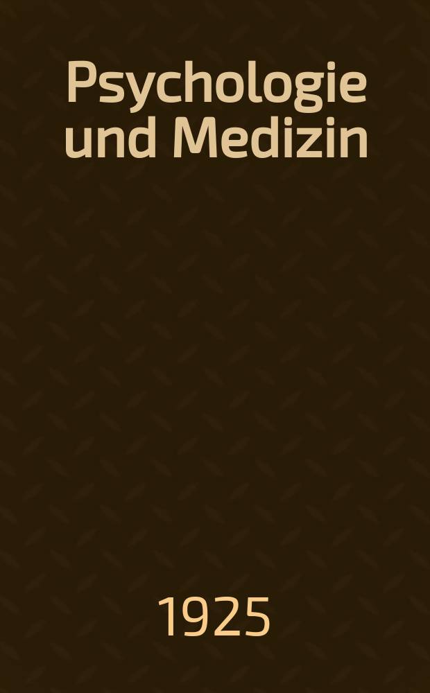Psychologie und Medizin : Vierteljahrsschrift f&uuml;r Forschung und Anwendung auf ihren Grenzgebieten : Organ der Psychologischen Gesellschaft zu Berlin und der Arbeitsgemeinschaft f&uuml;r praktische Psychologie in Berlin sowie der Arbeitsgemeinschaft f&uuml;r Psychologie der Leibes&uuml;bungen ..