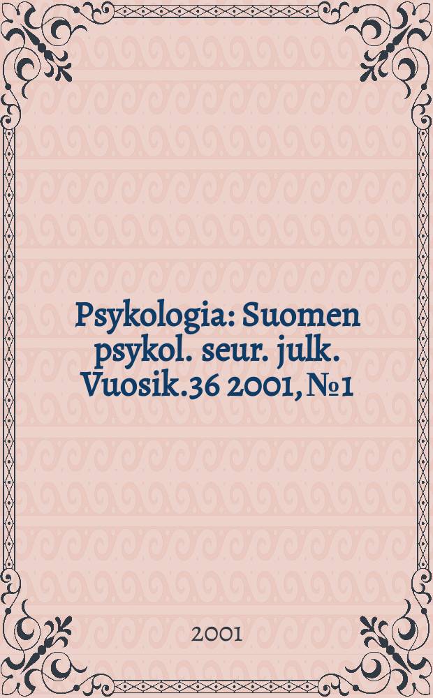 Psykologia : Suomen psykol. seur. julk. Vuosik.36 2001, №1/2