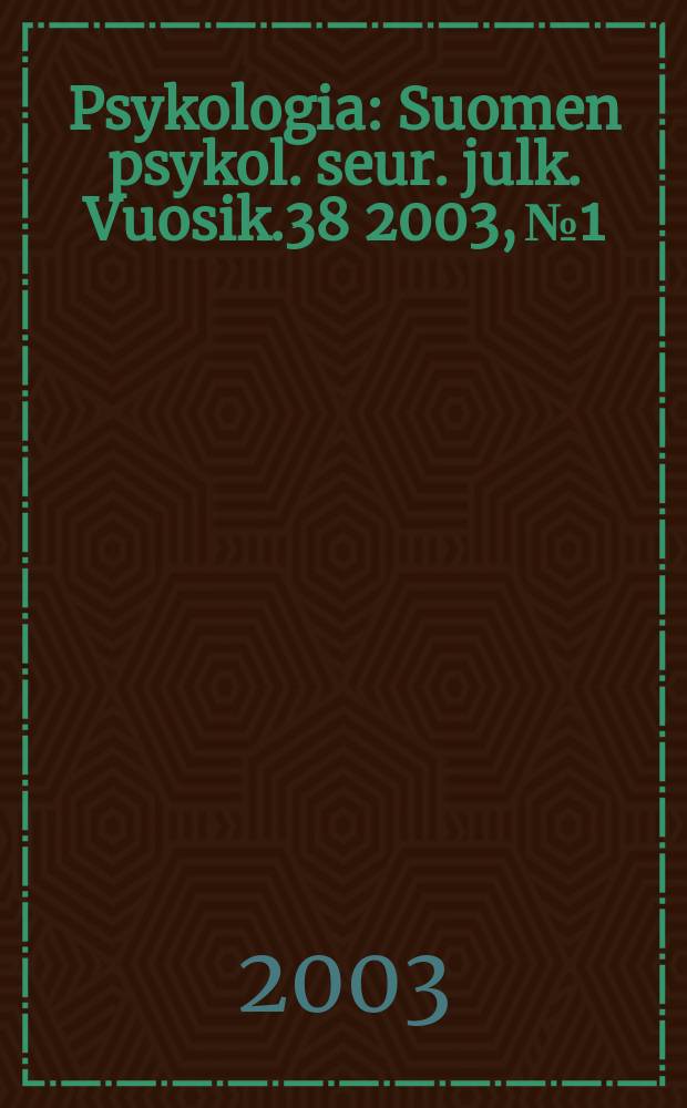 Psykologia : Suomen psykol. seur. julk. Vuosik.38 2003, №1