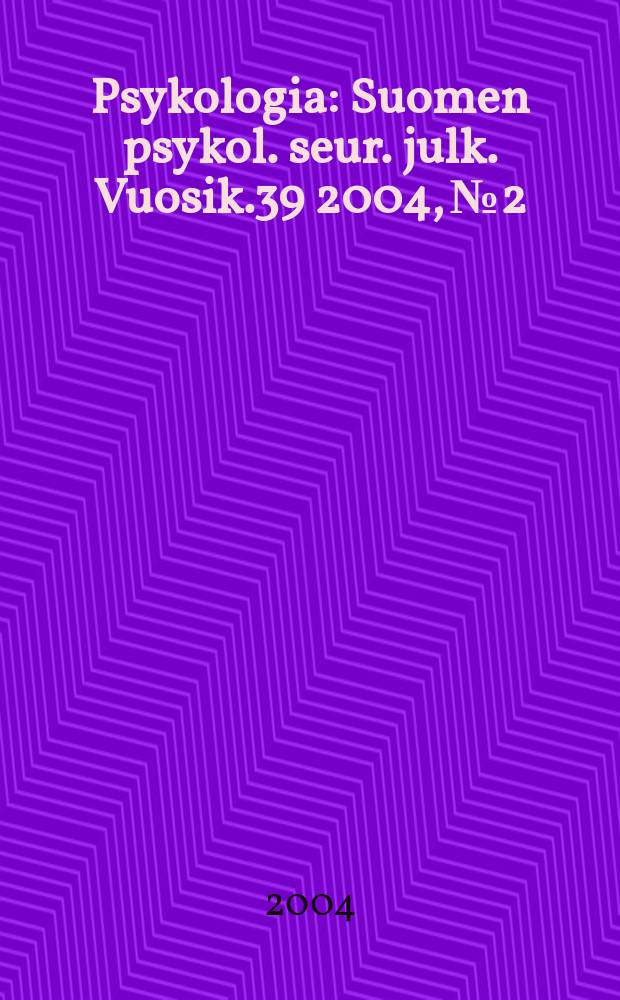 Psykologia : Suomen psykol. seur. julk. Vuosik.39 2004, №2