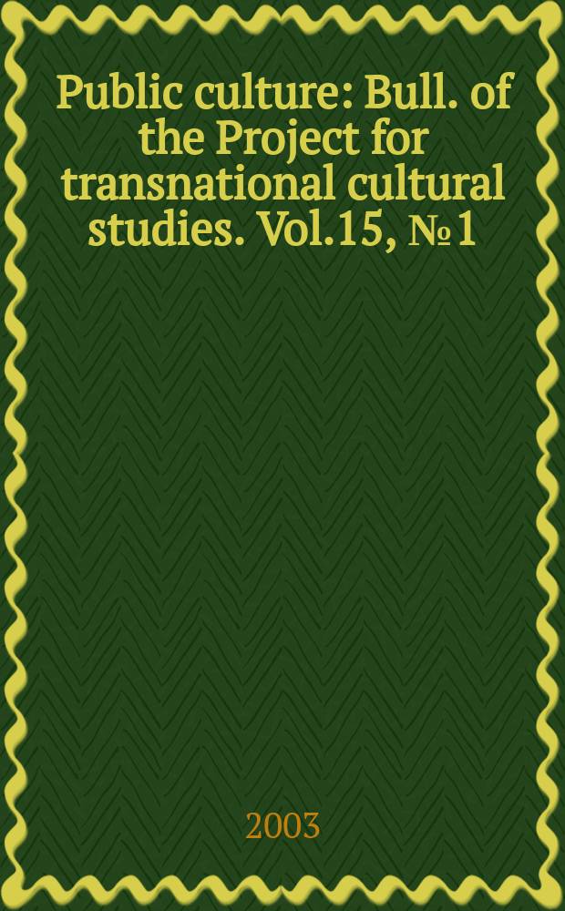 Public culture : Bull. of the Project for transnational cultural studies. Vol.15, №1(39) : Violence & redemption