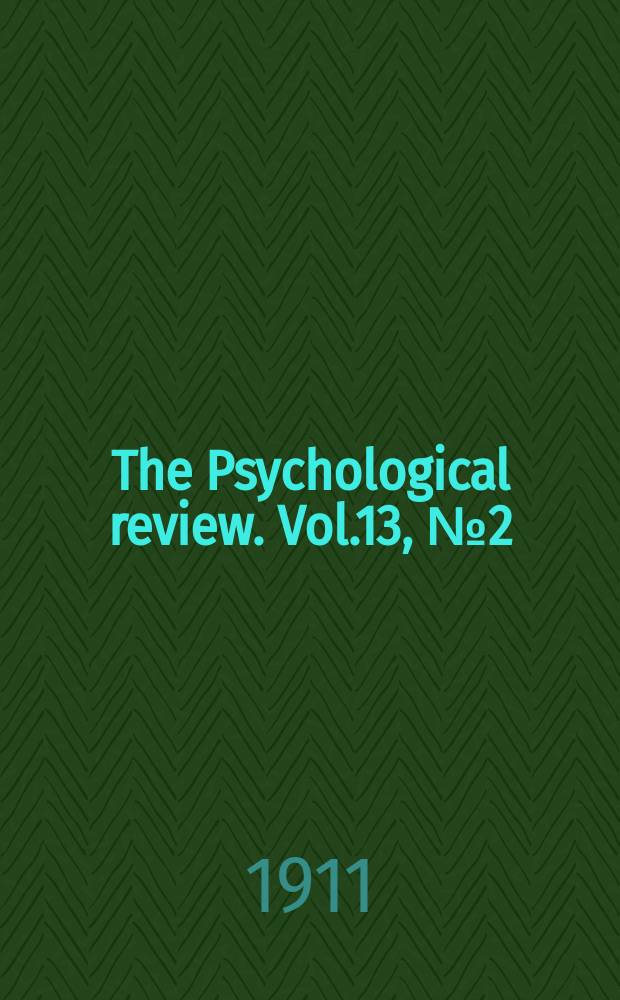 The Psychological review. Vol.13, №2(54) : Tests for practical mental classification