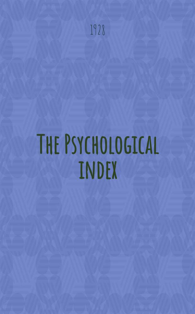 The Psychological index : A bibliogr. of the lit. of psychology a. cognate subjects. №34 : 1927