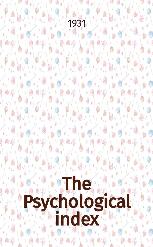 The Psychological index : A bibliogr. of the lit. of psychology a. cognate subjects. №37 : 1930