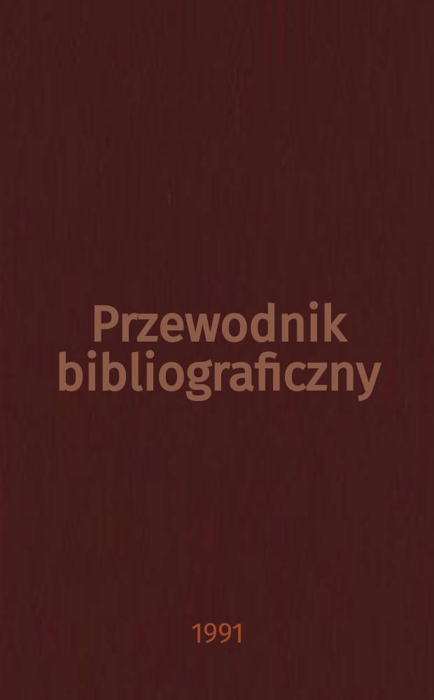 Przewodnik bibliograficzny : Urzędowy wykaz druk&oacute;w wyd. w Rzeczypospolitej Polskiej i polonic&oacute;w zagranicznych, opracowany w Bibliotece narodowej. [Ser. 2], R.47(59) 1991, №16