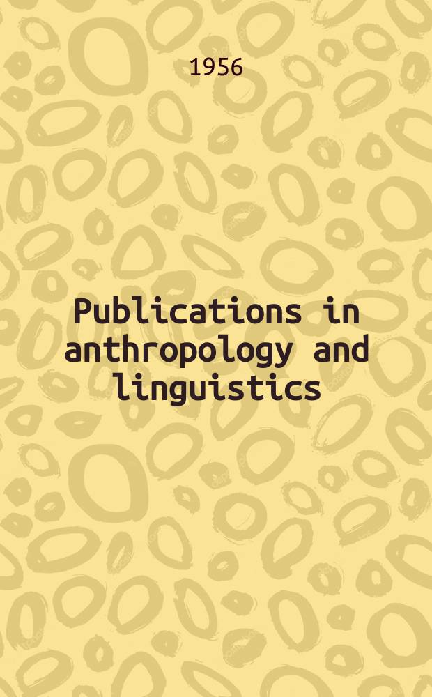 Publications in anthropology and linguistics : Memoirs ... 12 : An integration of functional evolutionary, and historical theory by means of correlations. An approach to describing usage of language variants