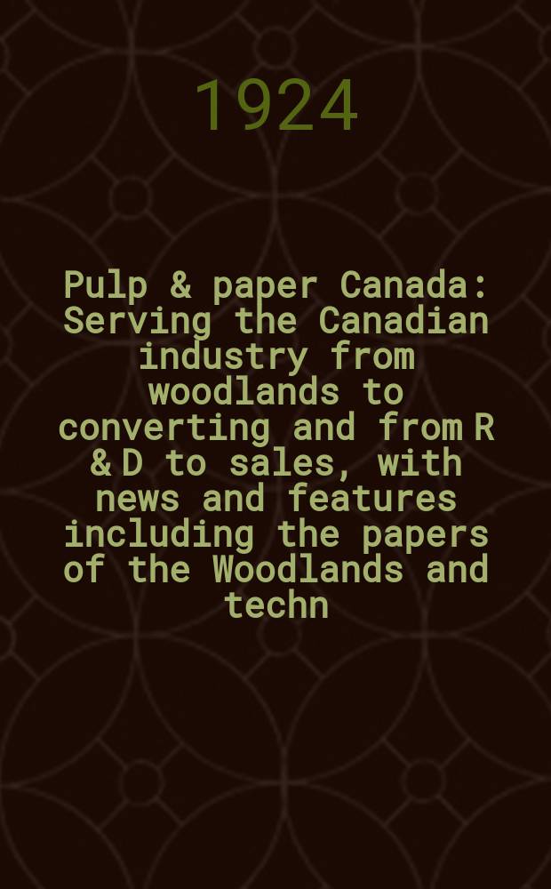 Pulp & paper Canada : Serving the Canadian industry from woodlands to converting and from R & D to sales, with news and features including the papers of the Woodlands and techn. sect. of the CPPA. 1924, 18, January : International namber