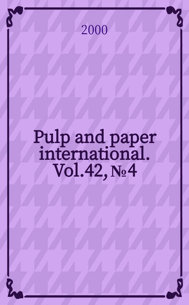 Pulp and paper international. Vol.42, №4