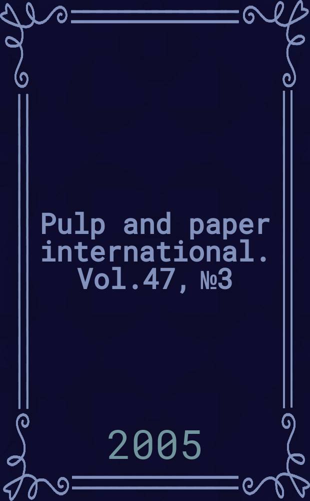Pulp and paper international. Vol.47, №3