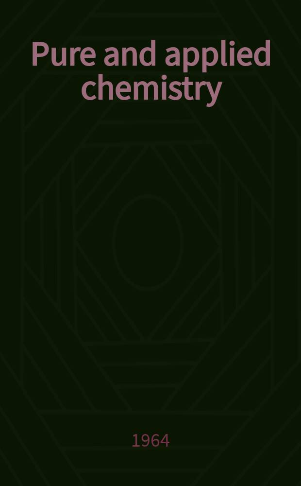 Pure and applied chemistry : The official journal of the International union of pure and applied chemistry. Vol.9, №1 : Special lectures presented at the Third international symposium on the chemistry of natural products held in Kyoto, Japan 12-18 Apr., 1964