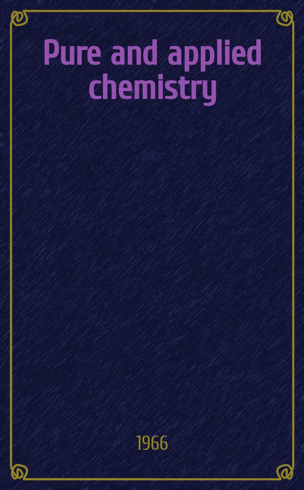 Pure and applied chemistry : The official journal of the International union of pure and applied chemistry. Vol.13, №4 : Plenary lectures presented at the Conference on the application of physicochemical methods in the chemical methods in the chemical analysis