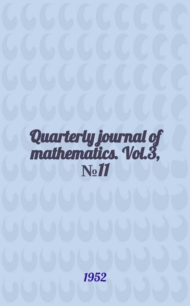 Quarterly journal of mathematics. Vol.3, №11