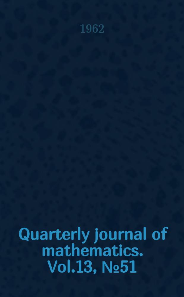 Quarterly journal of mathematics. Vol.13, №51