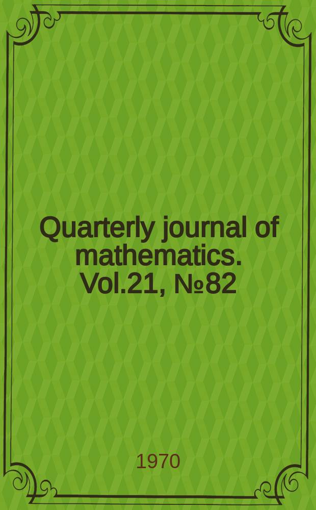 Quarterly journal of mathematics. Vol.21, №82