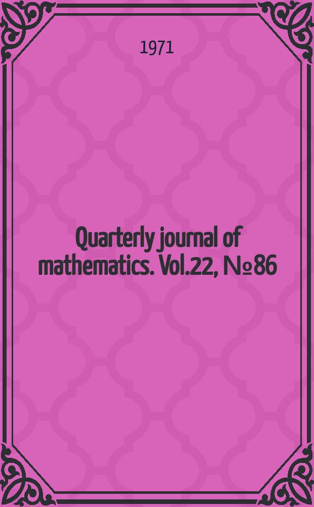 Quarterly journal of mathematics. Vol.22, №86