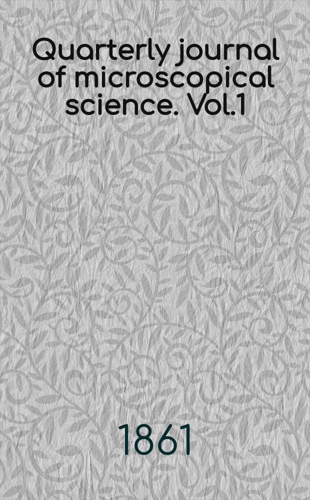 Quarterly journal of microscopical science. Vol.1