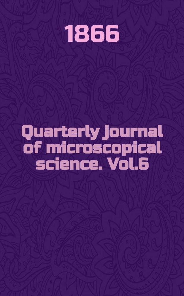 Quarterly journal of microscopical science. Vol.6