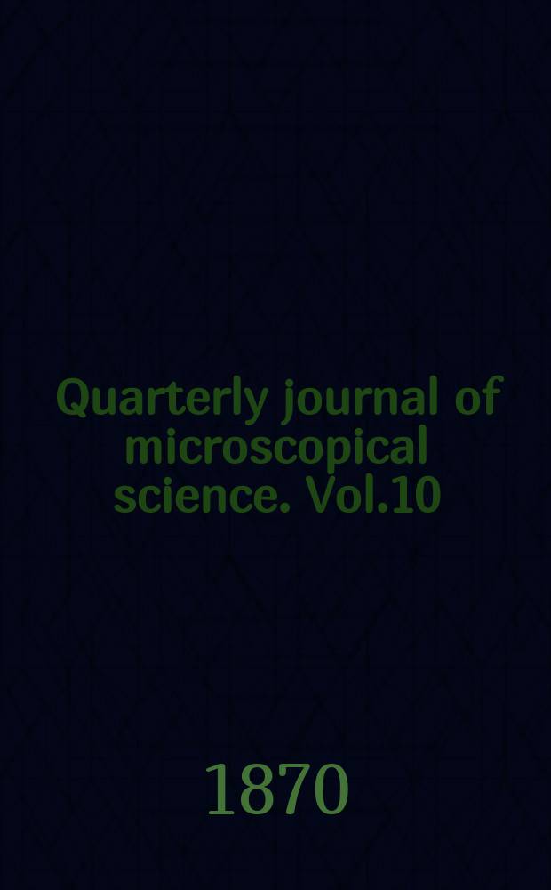 Quarterly journal of microscopical science. Vol.10
