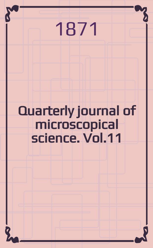 Quarterly journal of microscopical science. Vol.11