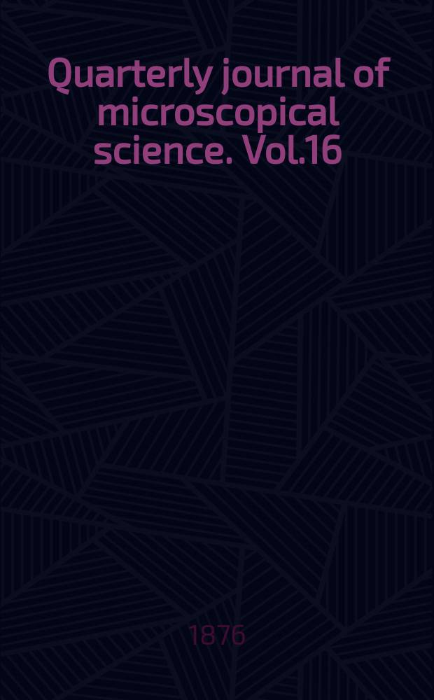 Quarterly journal of microscopical science. Vol.16
