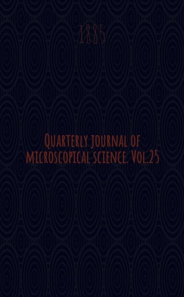 Quarterly journal of microscopical science. Vol.25