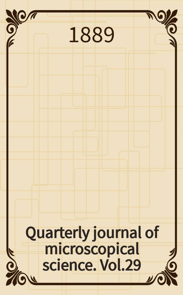 Quarterly journal of microscopical science. Vol.29