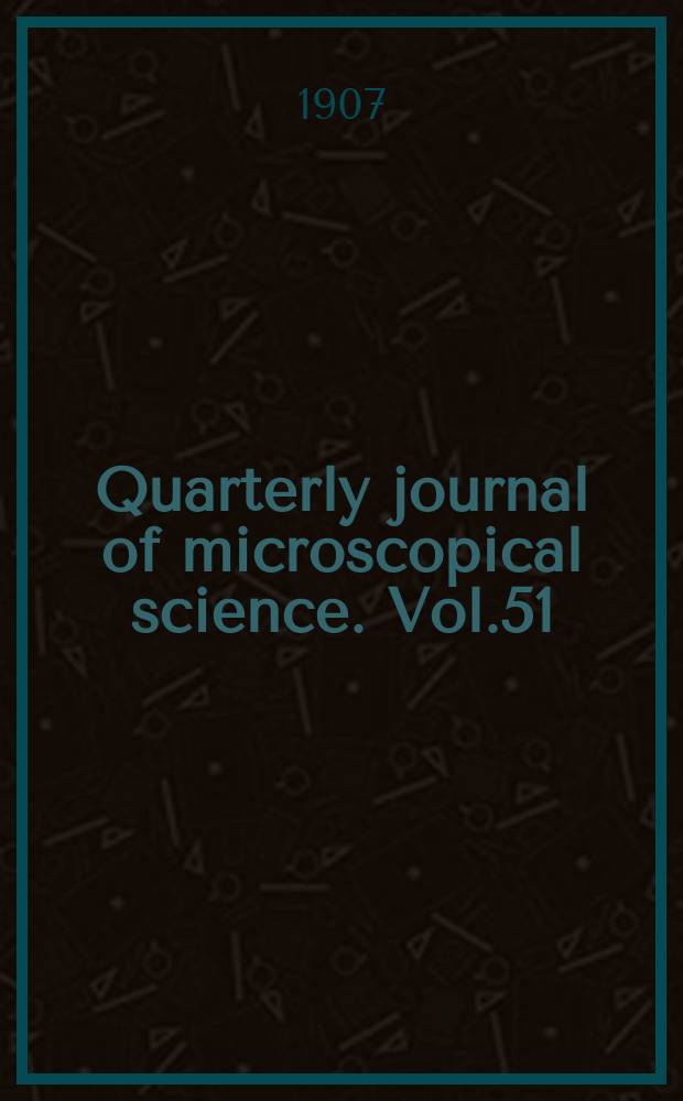 Quarterly journal of microscopical science. Vol.51