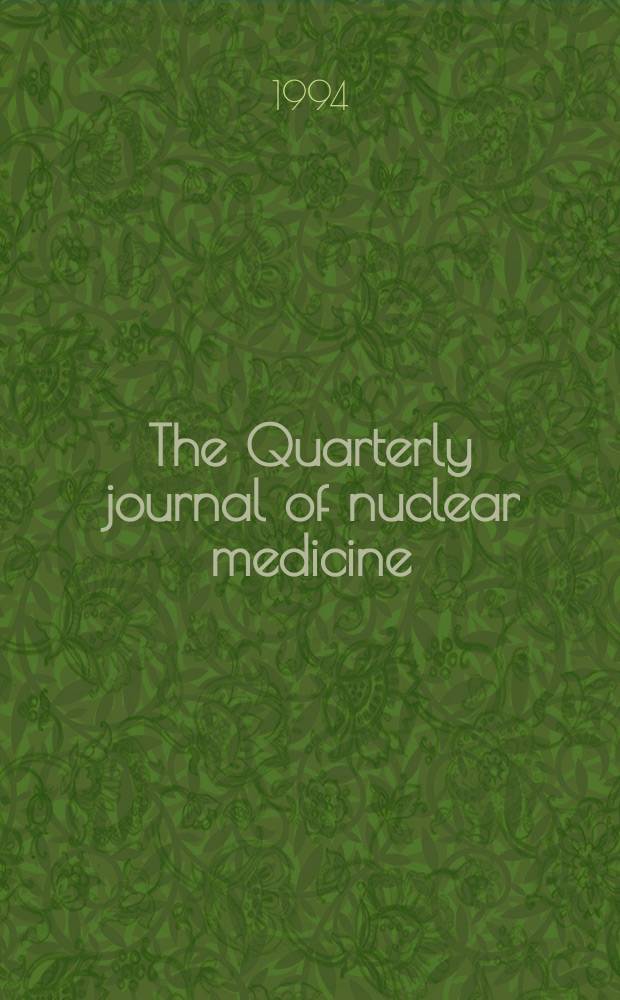 The Quarterly journal of nuclear medicine : Formerly the: J. of nuclear biology a. medicine Offic. publ. of the Ital. assoc. of nuclear medicine (AIMN), the Intern. assoc. of radio pharmacology (IAR). Vol.38, №4