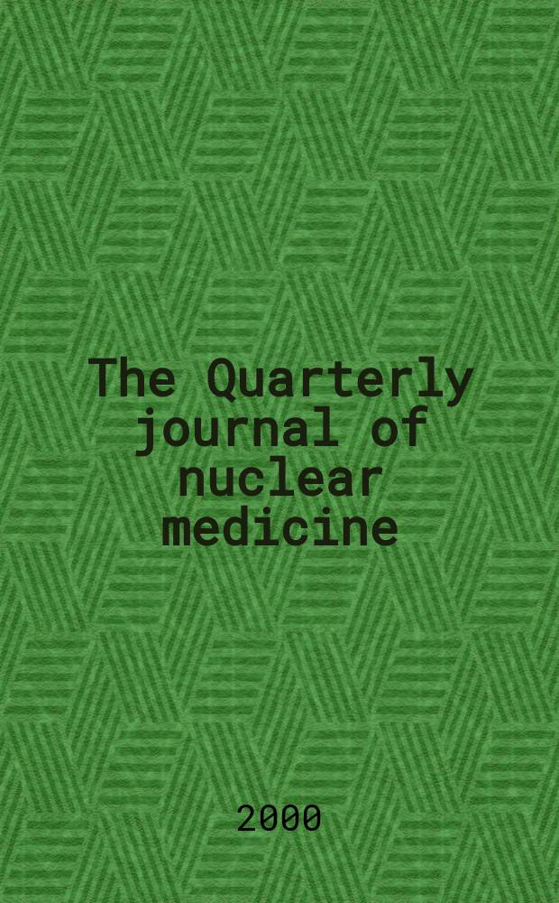 The Quarterly journal of nuclear medicine : Formerly the: J. of nuclear biology a. medicine Offic. publ. of the Ital. assoc. of nuclear medicine (AIMN), the Intern. assoc. of radio pharmacology (IAR). Vol.44, №3