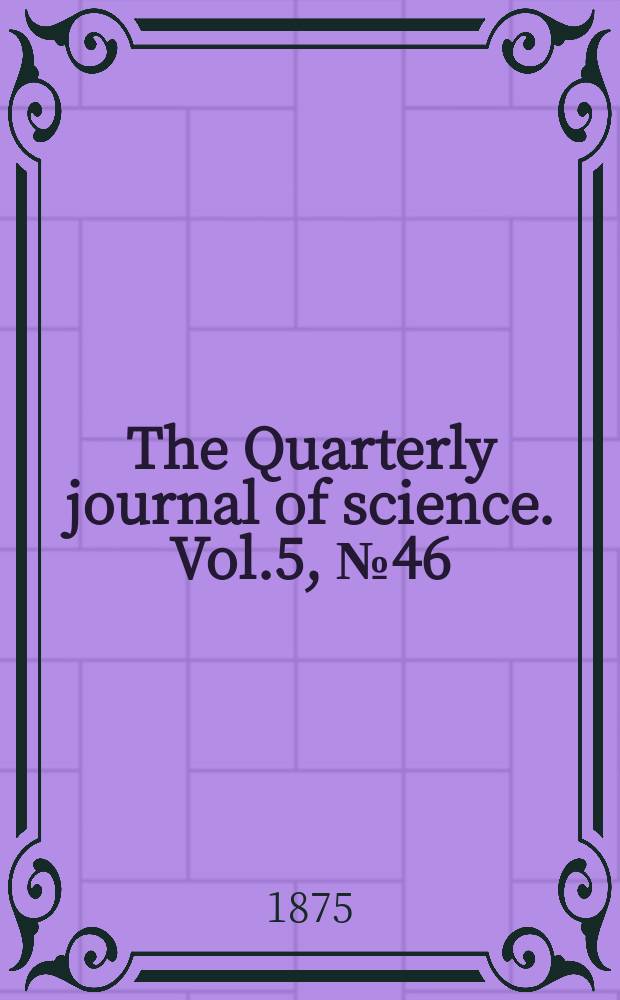 The Quarterly journal of science. Vol.5, №46(apr.)