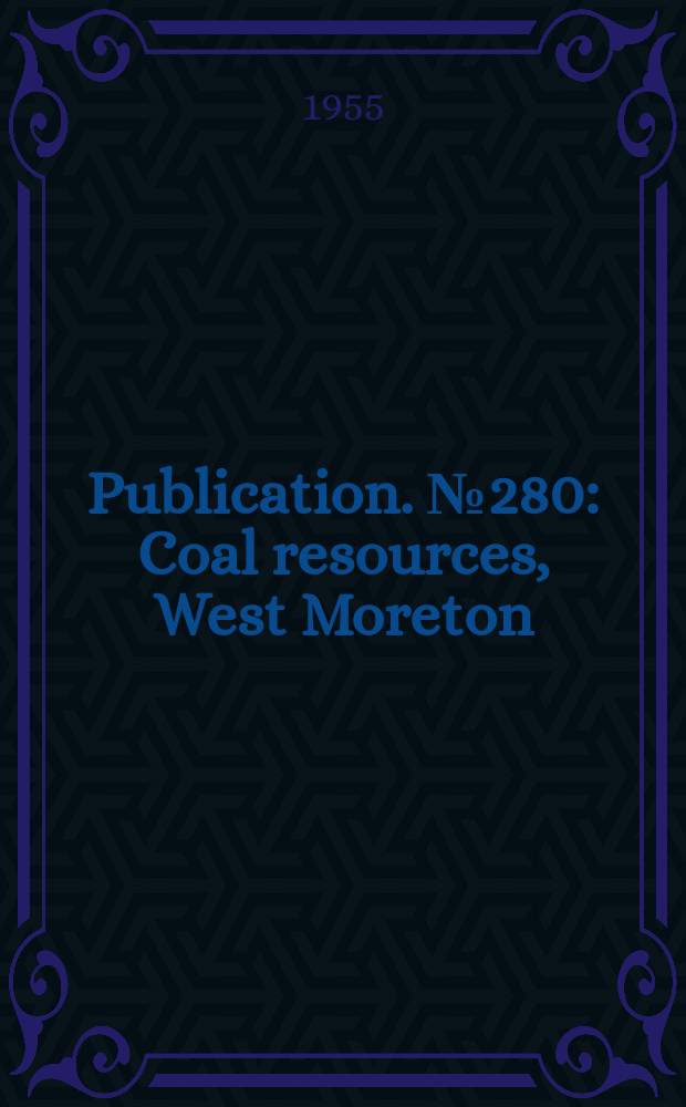 Publication. №280 : Coal resources, West Moreton (Ipswich) Coalfield