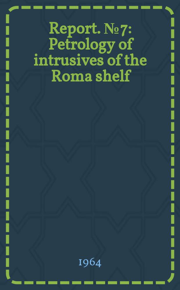 Report. №7 : Petrology of intrusives of the Roma shelf