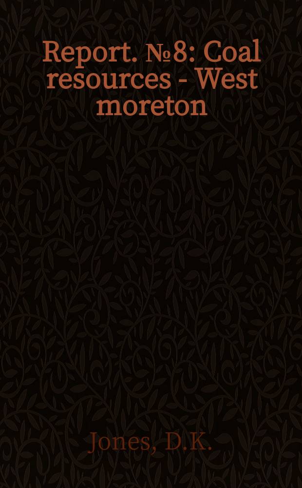 Report. №8 : Coal resources - West moreton (Ipswich ) coalfield