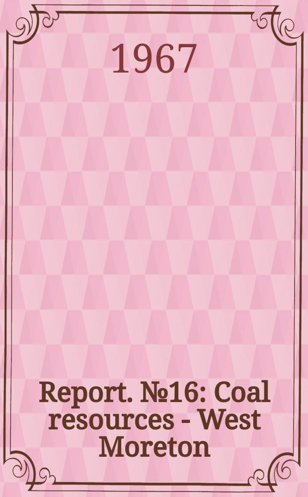 Report. №16 : Coal resources - West Moreton (Ipswich) Coalfield