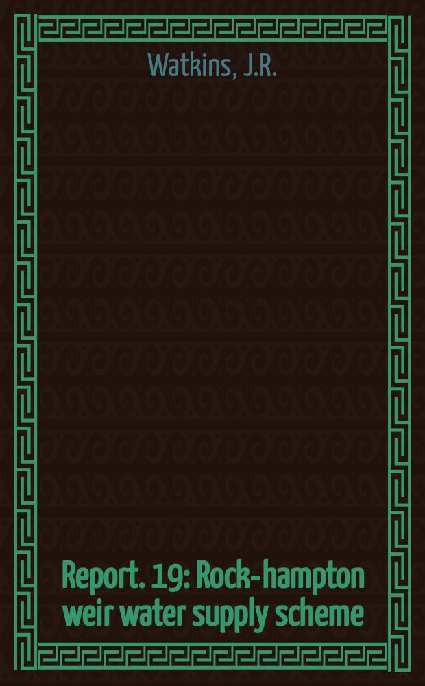 Report. 19 : Rock-hampton weir water supply scheme