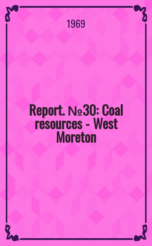 Report. №30 : Coal resources - West Moreton (Ipswich) coalfield