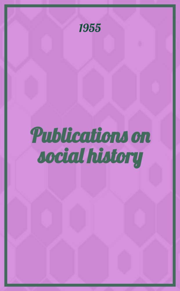 Publications on social history : Iss. by the internationaal inst. voor sociale geschiedenis