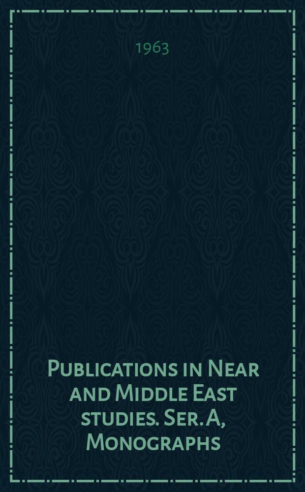 Publications in Near and Middle East studies. Ser. A, Monographs