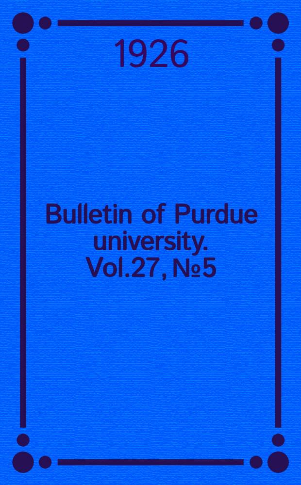 Bulletin of Purdue university. Vol.27, №5 : A comparative study of two methods of defining scholastic failure in a University