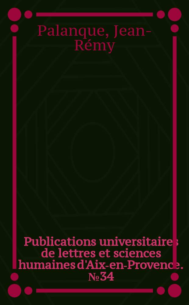 Publications universitaires de lettres et sciences humaines d'Aix-en-Provence. №34 : Catholiques libéraux et gallicans en France face au Concile du Vatican, 1867-1870