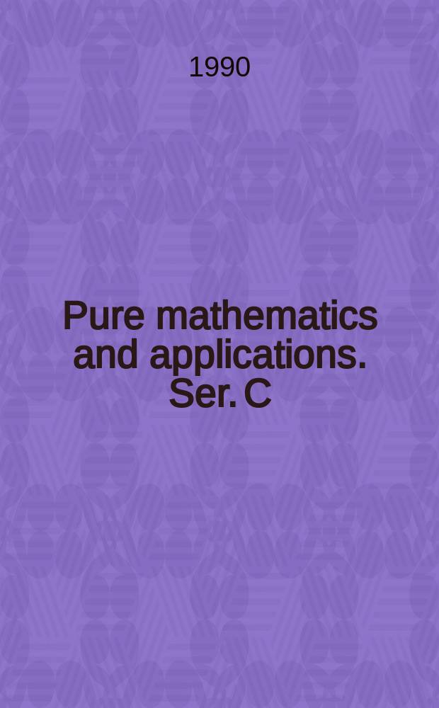 Pure mathematics and applications. Ser. C