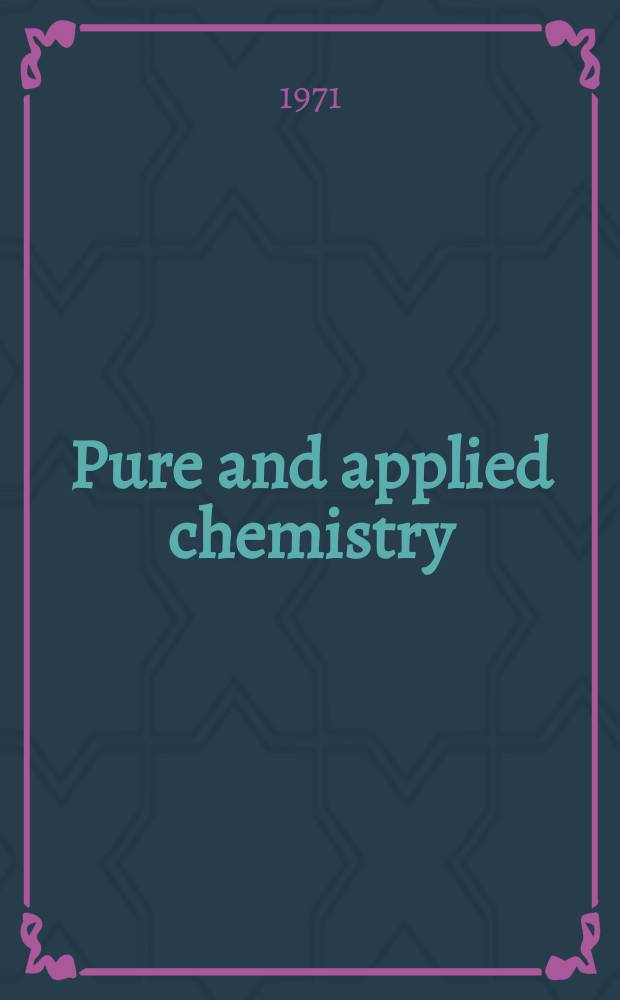Pure and applied chemistry : The official journal of the International union of pure and applied chemistry. Vol.27, №3 : Plenary lectures presented at the 2nd International symposium on organic solid-state chemistry held in Rehovot, Israel, 14-18 September 1970