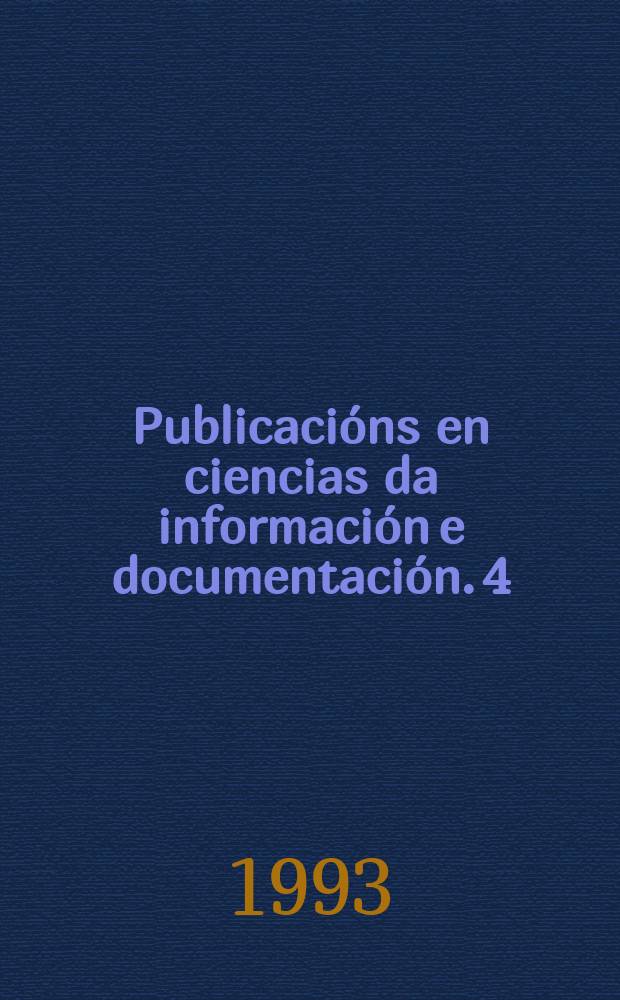 Publicacións en ciencias da información e documentación. 4 : Homenaxe a Daria Vilariño