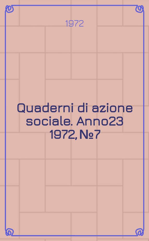 Quaderni di azione sociale. Anno23 1972, №7/12 : Associazione cristiane lavoratori italiani