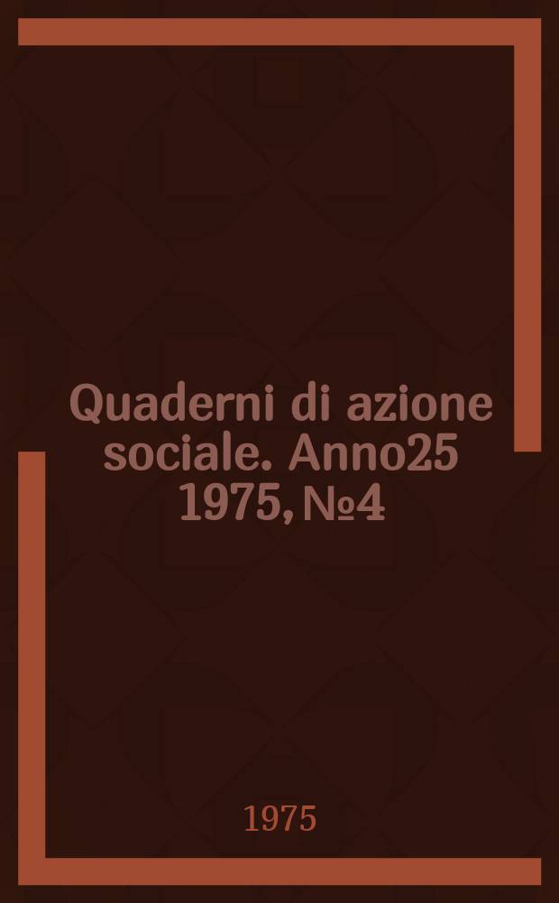 Quaderni di azione sociale. Anno25 1975, №4 : Le ACLI per l'unità dei lavoratori per una soluzione democratica della crisi del Paese
