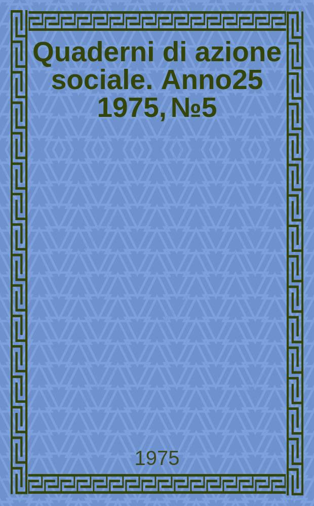 Quaderni di azione sociale. Anno25 1975, №5 : Le ACLI per l'unit&agrave; dei lavoratori per una soluzione democratica della crisi del Paese