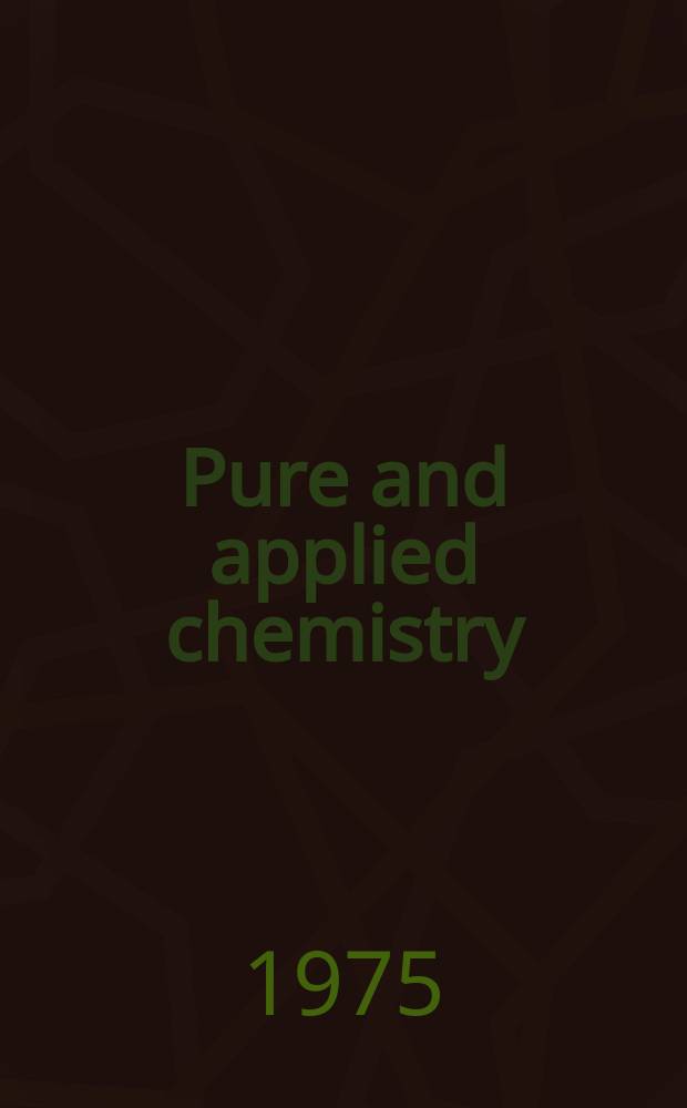 Pure and applied chemistry : The official journal of the International union of pure and applied chemistry. Vol.43, №3/4 : International conference on organic synthesis, Ist. Louvain, 1974