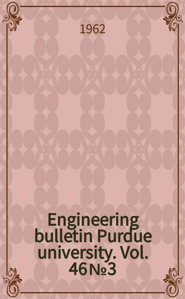 Engineering bulletin Purdue university. Vol. 46 № 3