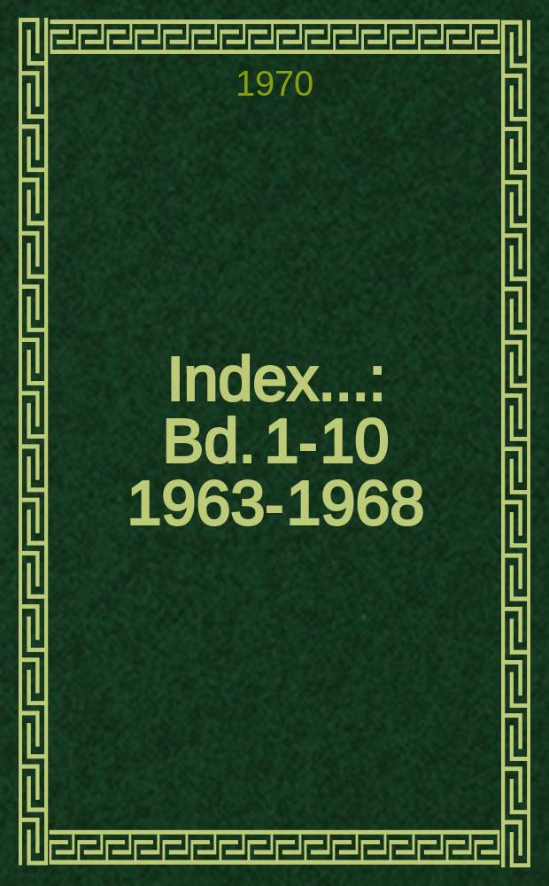 Index... : Bd. 1-10 1963-1968