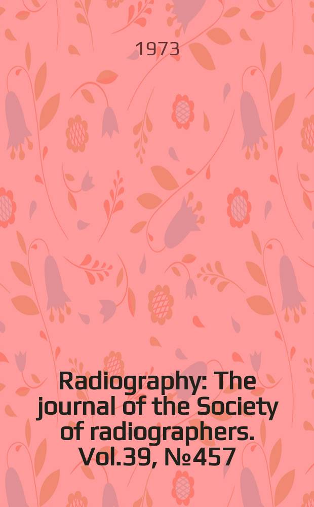 Radiography : The journal of the Society of radiographers. Vol.39, №457